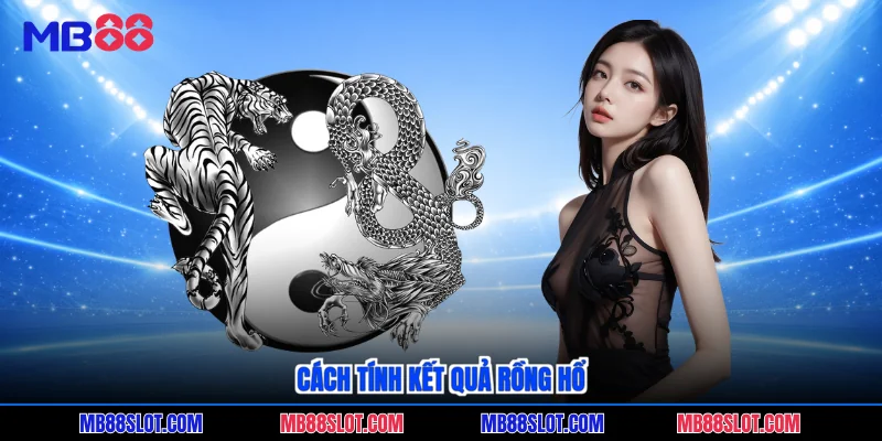 Cách tính kết quả Rồng Hổ