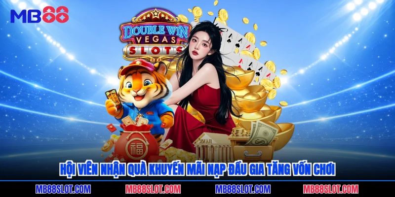 Hội viên nhận quà khuyến mãi nạp đầu gia tăng vốn chơi