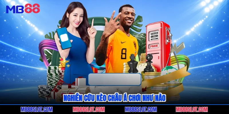 Nghiên cứu kèo châu Á chơi như nào