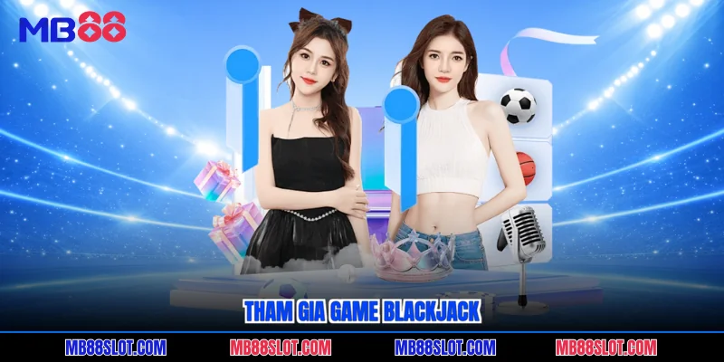 Tham gia game Blackjack
