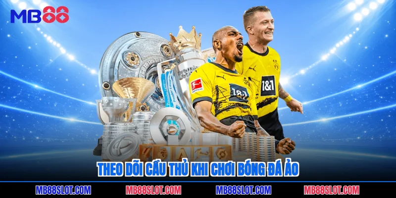 Theo dõi cầu thủ khi chơi bóng đá ảo