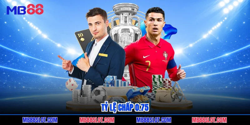 Tỷ lệ chấp 0.75